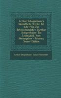 Arthur Schopenhauer's Sammtliche Werke: Bd. Schriften Zur Erkenntnisslehre. [Arthur Schopenhauer. Ein Lebensbild, Vom Herausgeber - Primary Source Edition(German)