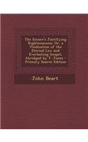 The Sinner's Justifying Righteousness: Or, a Vindication of the Eternal Law and Everlasting Gospel, Abridged by T. Jones - Primary Source Edition