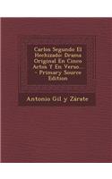 Carlos Segundo El Hechizado: Drama Original En Cinco Actos y En Verso... - Primary Source Edition