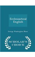 Ecclesiastical English - Scholar's Choice Edition