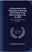 A Discussion of the Explosion of Burning Fluid Which Took Place at Salem, Feb. 24, 1852: And of Several Others of Recent Occurrence