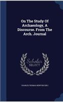 On The Study Of Archaeology, A Discourse. From The Arch. Journal