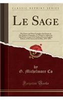 Le Sage: The Finest and Most Complete Set Extant of His Editions Originales; To Which Is Added the Sole Perfect Copy of the Earliest Known English; Edition of His Immortal Gil Blas, 1695-1893 (Classic Reprint)