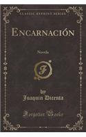 EncarnaciÃ³n: Novela (Classic Reprint): Novela (Classic Reprint)