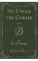 My Uncle the Curate, Vol. 2 of 3: A Novel (Classic Reprint)