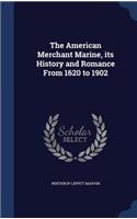 American Merchant Marine, its History and Romance From 1620 to 1902