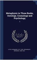Metaphysic in Three Books, Ontology, Cosmology and Psychology;: 2