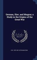 GERMAN, SLAV, AND MAGYAR; A STUDY IN THE