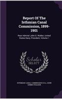 Report Of The Isthmian Canal Commission, 1899-1901