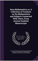 Rara Mathematica; Or, a Collection of Treatises on the Mathematics and Subjects Connected with Them, from Ancient Inedited Manuscripts