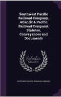 Southwest Pacific Railroad Company. Atlantic & Pacific Railroad Company. Statutes, Conveyances and Documents