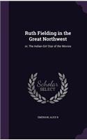 Ruth Fielding in the Great Northwest: (English)