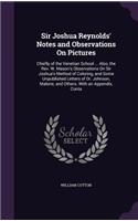 Sir Joshua Reynolds' Notes and Observations On Pictures