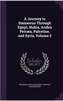 Journey to Damascus Through Egypt, Nubia, Arabia Petræa, Palestine, and Syria, Volume 2