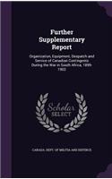 Further Supplementary Report: Organization, Equipment, Despatch and Service of Canadian Contingents During the War in South Africa, 1899-1902(English)