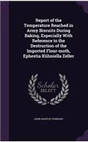 Report of the Temperature Reached in Army Biscuits During Baking, Especially With Reference to the Destruction of the Imported Flour-moth, Ephestia Kühniella Zeller