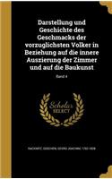 Darstellung Und Geschichte Des Geschmacks Der Vorzu Glichsten Vo Lker in Beziehung Auf Die Innere Auszierung Der Zimmer Und Auf Die Baukunst; Band 4