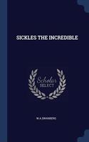 SICKLES THE INCREDIBLE