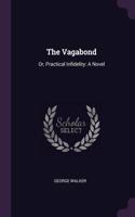 The Vagabond: Or, Practical Infidelity: A Novel