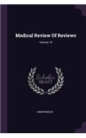Medical Review Of Reviews; Volume 18