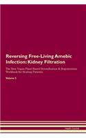 Reversing Free-Living Amebic Infection: Kidney Filtration The Raw Vegan Plant-Based Detoxification & Regeneration Workbook for Healing Patients. Volume 5