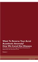 Want To Reverse Your Acral Acanthotic Anomaly? How We Cured Our Diseases. The 30 Day Journal for Raw Vegan Plant-Based Detoxification & Regeneration with Information & Tips Volume 1