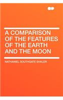 A Comparison of the Features of the Earth and the Moon
