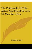 The Philosophy Of The Active And Moral Powers Of Man Part Two