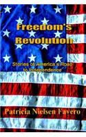 Freedom's Revolution: Stories of America's Road to Independence: Stories of America's Road to Independence