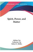 Spirit, Power, and Matter