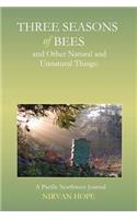 Three Seasons of Bees and Other Natural and Unnatural Things: A Pacific Northwest Journal