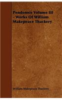 Pendennis Volume III - Works Of William Makepeace Thackery