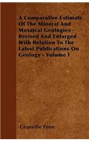 A Comparative Estimate Of The Mineral And Mosaical Geologies - Revised And Enlarged With Relation To The Latest Publications On Geology - Volume I