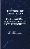 Book of Card Tricks - For Drawing-Room and Stage Entertainments