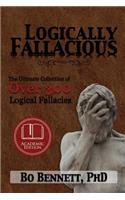 Logically Fallacious: The Ultimate Collection of Over 300 Logical Fallacies (Academic Edition)