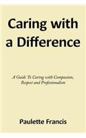 Caring with a Difference: A Guide To Caring with Compassion, Respect and Professionalism(English)