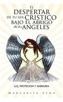 El Despertar de Tu Ser Cristico Bajo El Abrigo de Los Angeles: Luz, Protecion y Sabiduria(Spanish)
