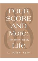 Fourscore and More: The Times of My Life