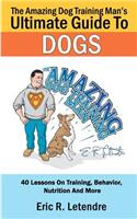 Amazing Dog Training Man's Ultimate Guide To Dogs