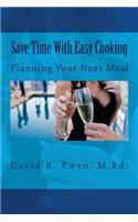 Save Time With Easy Cooking: Planning Your Next Meal