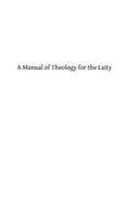 A Manual of Theology for the Laity