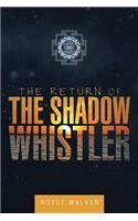 Return of the Shadow Whistler