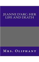 Jeanne D'Arc: Her Life and Death