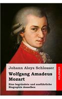 Wolfgang Amadeus Mozart: Eine begründete und ausführliche Biographie desselben