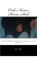 Code Name: Home Sick: FILE SUBJECT: Edwards, Adrian C. (1A)(Code Name: Home Sick)
