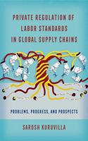 Private Regulation of Labor Standards in Global Supply Chains