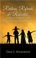 Restore, Refresh, & Rebuild; A Manuscript for Healthy Relationships: A Manuscript for Healthy Relationships(English)