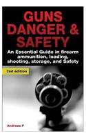 Guns Danger & Safety: An Essential Guide in Firearm Ammunition ? Loading, Shooting, Storage, and Safety(English)