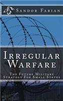 Irregular Warfare The Future Military Strategy For Small States