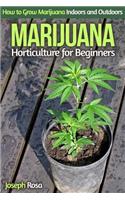 Marijuana Horticulture for Beginners: How to Grow Marijuana Indoors and Outdoors: How to Grow Marijuana Indoors and Outdoors